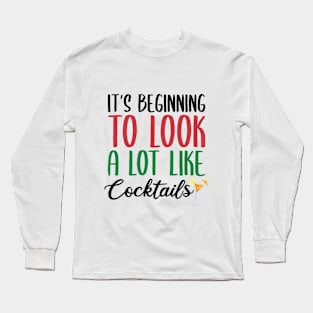 IT'S BEGINNING TO LOOK A LOT LIKE COCKTAILS Long Sleeve T-Shirt